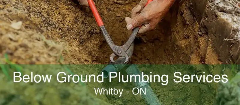 Below Ground Plumbing Services Whitby - ON