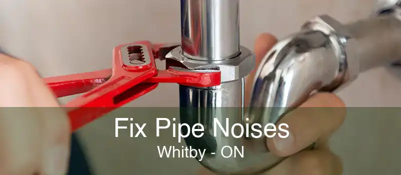 Fix Pipe Noises Whitby - ON