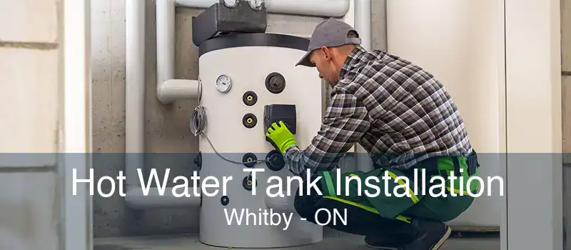 Hot Water Tank Installation Whitby - ON
