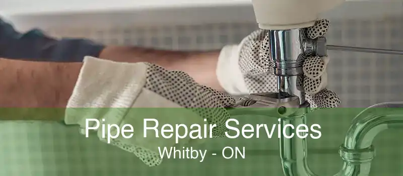 Pipe Repair Services Whitby - ON