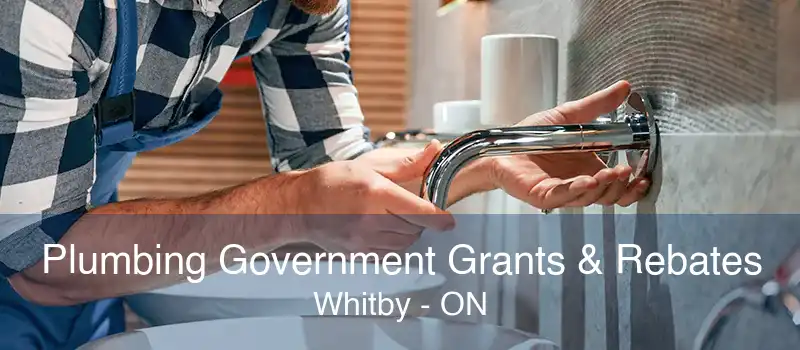 Plumbing Government Grants & Rebates Whitby - ON