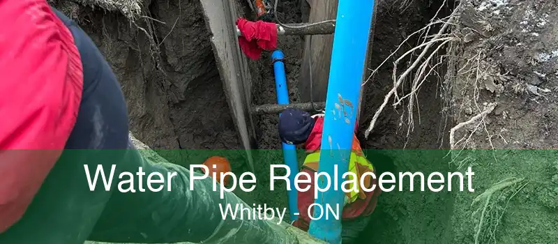Water Pipe Replacement Whitby - ON